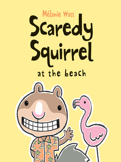 Title details for Scaredy Squirrel at the Beach by Mélanie Watt - Wait list